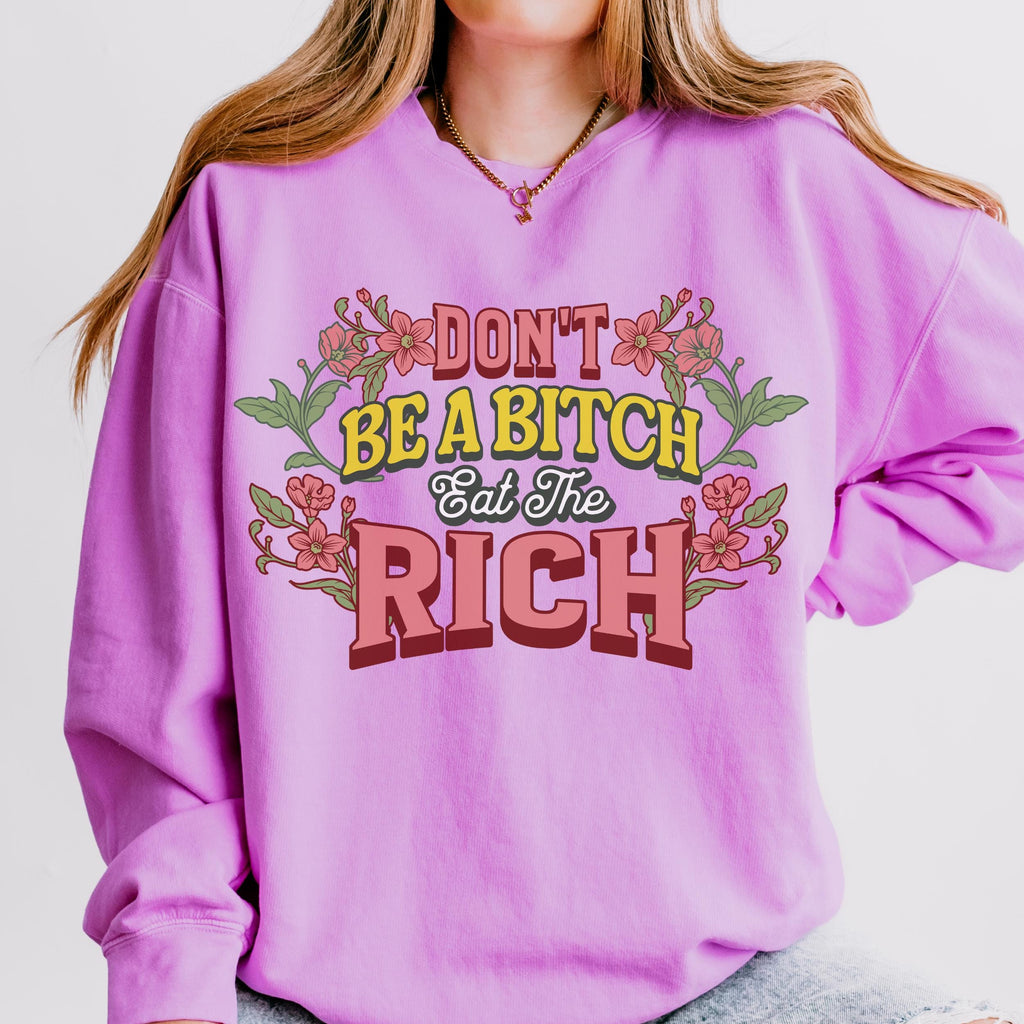 Don’t Be a Bitch, Eat the Rich graphic sweatshirt featuring Floral Anti-Capitalist