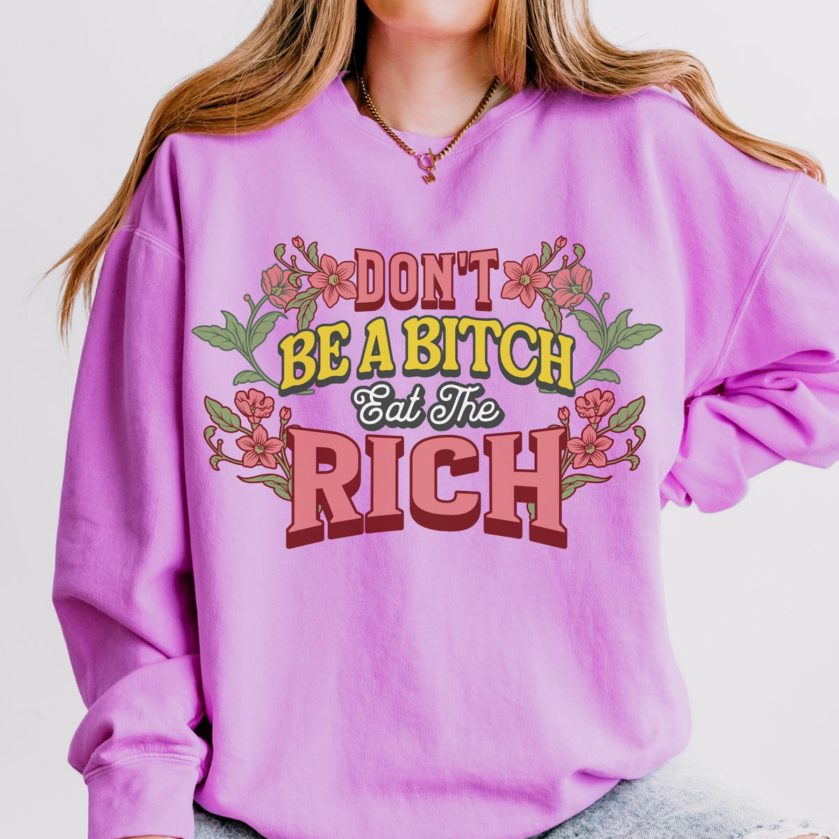 Don’t Be a Bitch, Eat the Rich graphic sweatshirt featuring Floral Anti-Capitalist