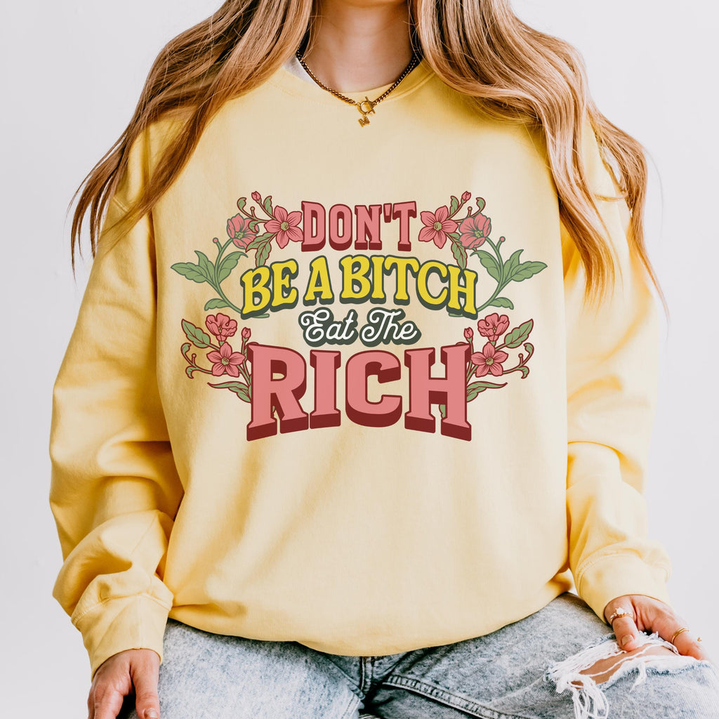 Don’t Be a Bitch, Eat the Rich graphic sweatshirt featuring Floral Anti-Capitalist