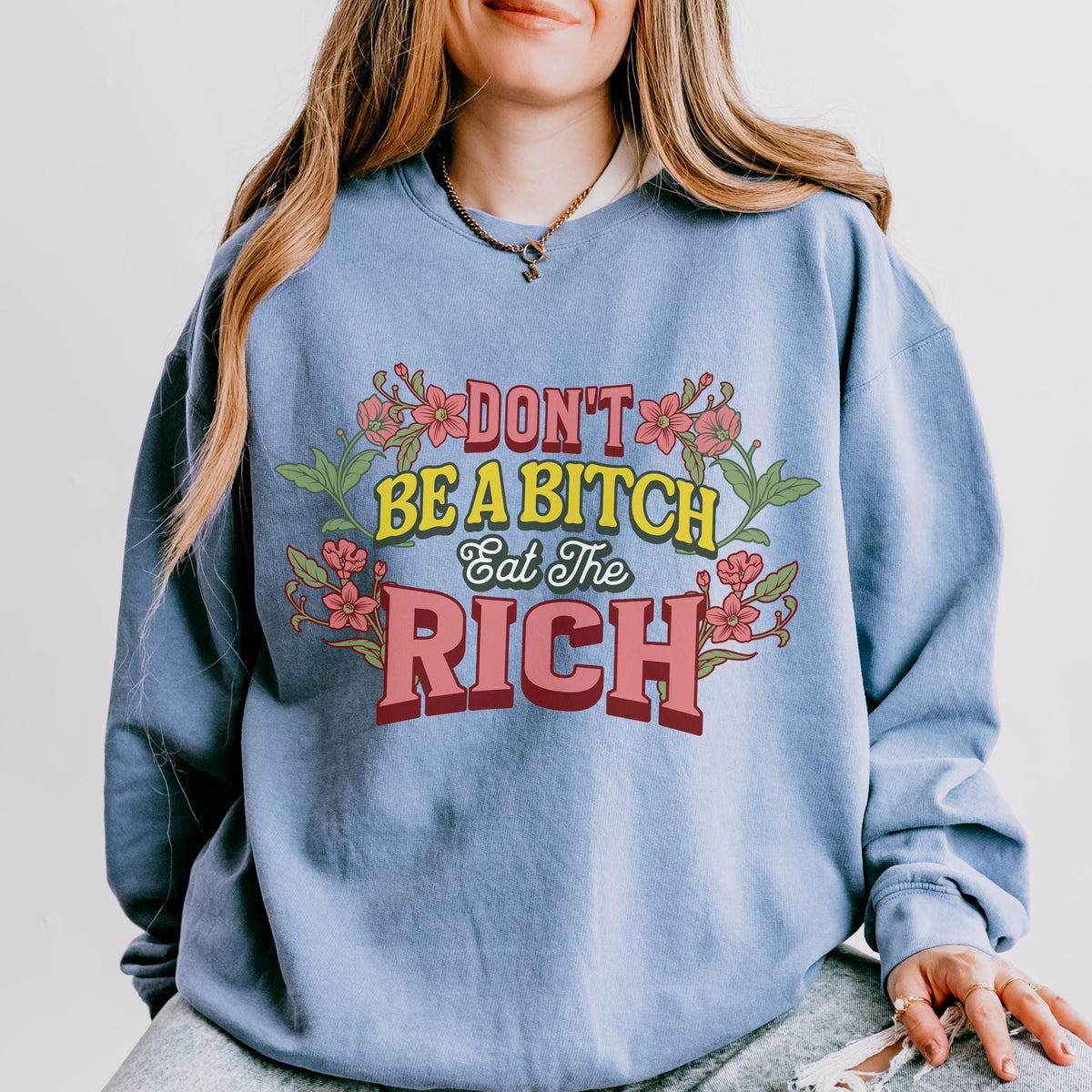 Don’t Be a Bitch, Eat the Rich graphic sweatshirt featuring Floral Anti-Capitalist