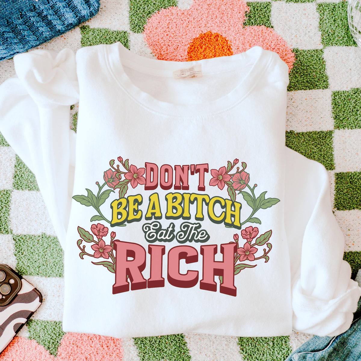 Don’t Be a Bitch, Eat the Rich graphic sweatshirt featuring Floral Anti-Capitalist