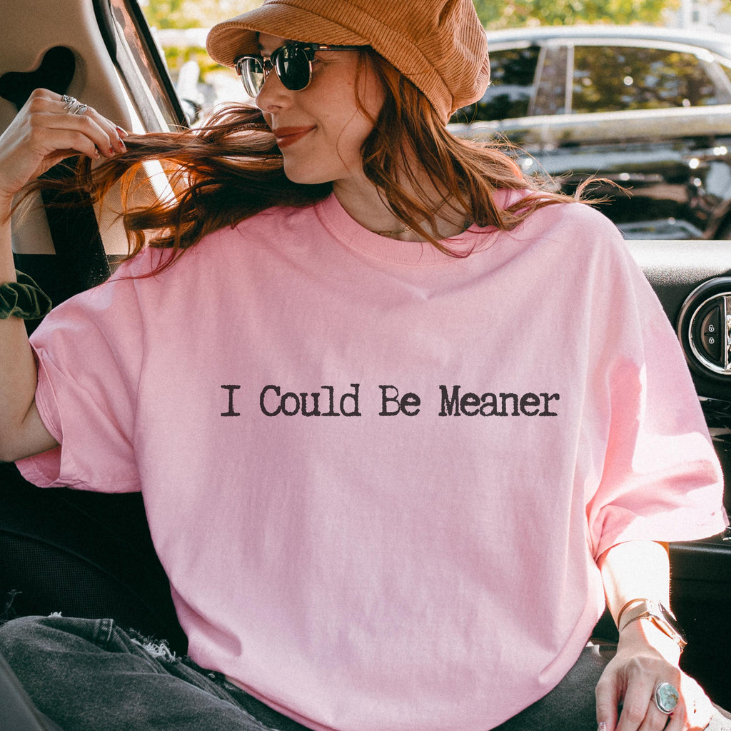 I Could Be Meaner graphic shirt featuring Sarcastic Minimalist