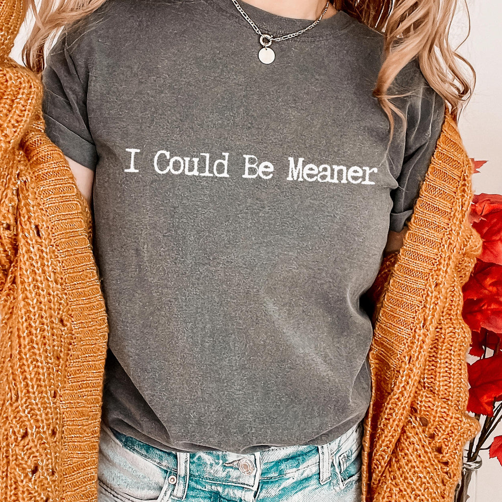 I Could Be Meaner graphic shirt featuring Sarcastic Minimalist