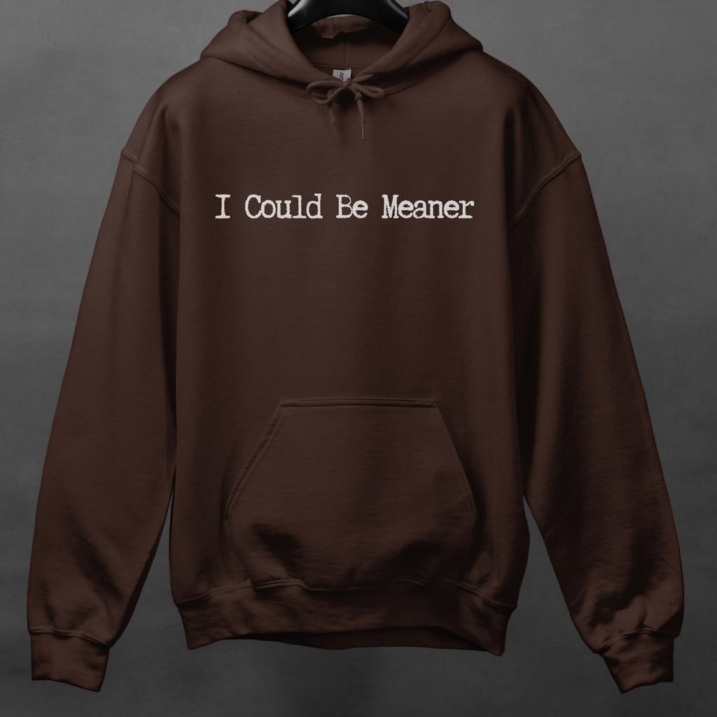 I Could Be Meaner graphic hoodie featuring Sarcastic Minimalist