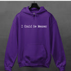 I Could Be Meaner graphic hoodie featuring Sarcastic Minimalist