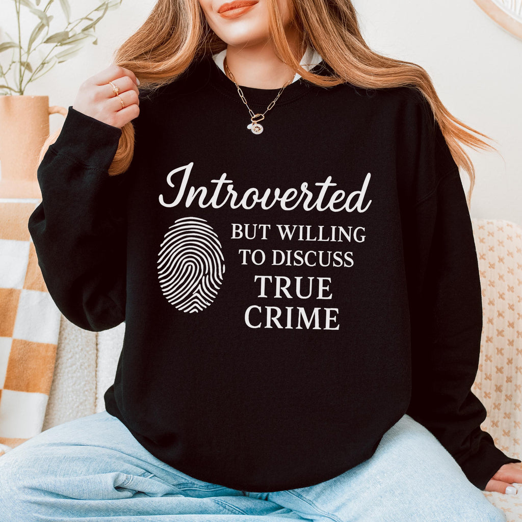 Introverted but Willing to Discuss True Crime graphic sweatshirt featuring Funny Crime Lover
