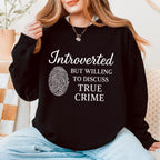 Introverted but Willing to Discuss True Crime graphic sweatshirt featuring Funny Crime Lover