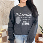 Introverted but Willing to Discuss True Crime graphic sweatshirt featuring Funny Crime Lover