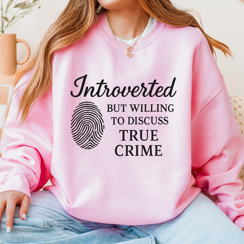 Introverted but Willing to Discuss True Crime graphic sweatshirt featuring Funny Crime Lover