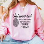 Introverted but Willing to Discuss True Crime graphic sweatshirt featuring Funny Crime Lover