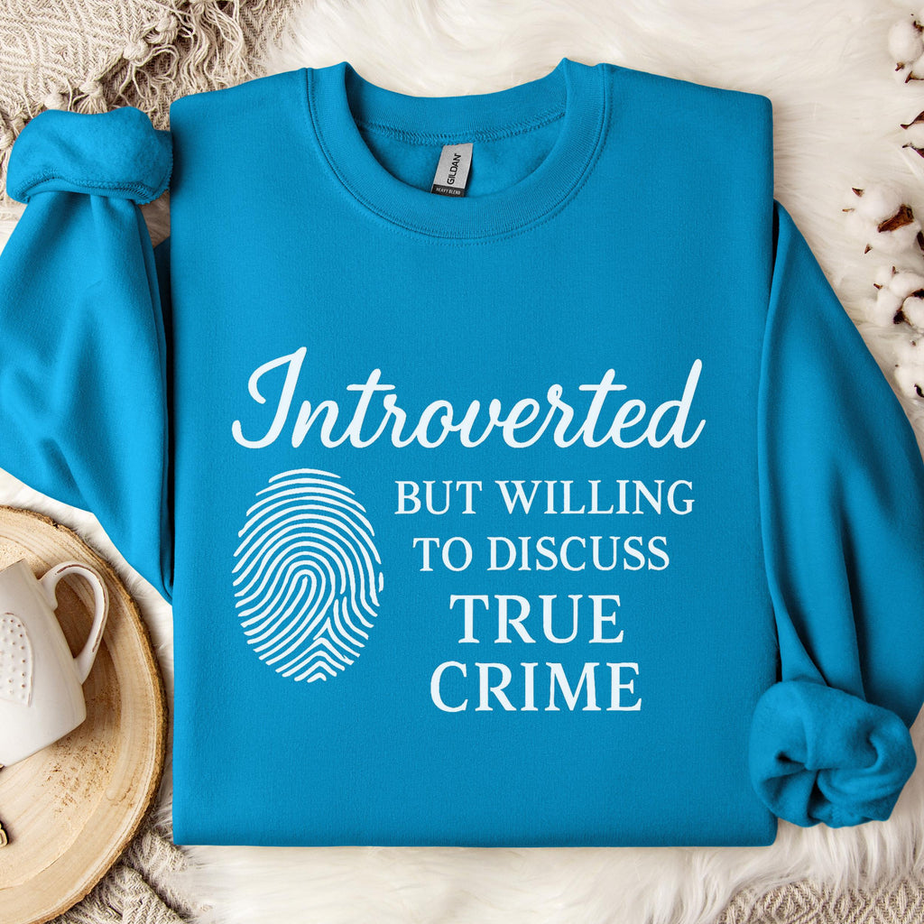 Introverted but Willing to Discuss True Crime graphic sweatshirt featuring Funny Crime Lover