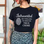 Introverted but Willing to Discuss True Crime graphic shirt featuring Funny Crime Lover