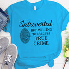 Introverted but Willing to Discuss True Crime graphic shirt featuring Funny Crime Lover