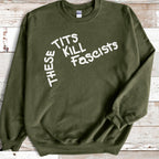 These Tits Kill Fascists graphic sweatshirt featuring Feminist Anti-Fascist