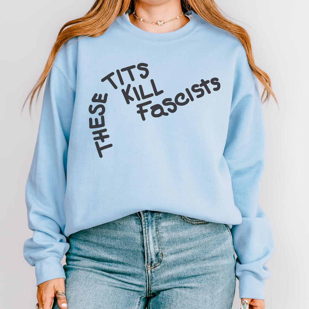 These Tits Kill Fascists graphic sweatshirt featuring Feminist Anti-Fascist