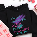 Product photo of I’m Not Ignoring You I’m Dissociating sweatshirt