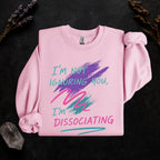 Additional photo of I’m Not Ignoring You I’m Dissociating sweatshirt