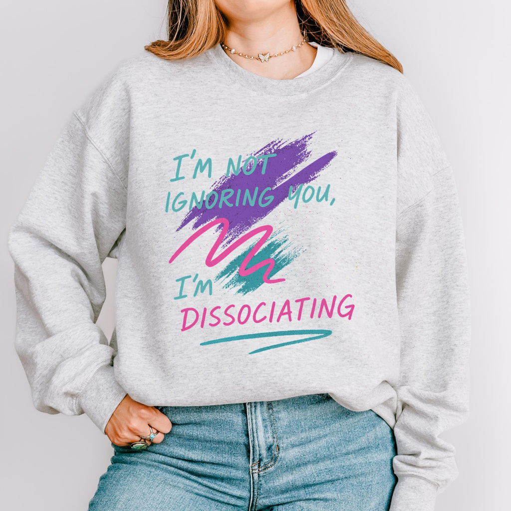 Additional photo of I’m Not Ignoring You I’m Dissociating sweatshirt
