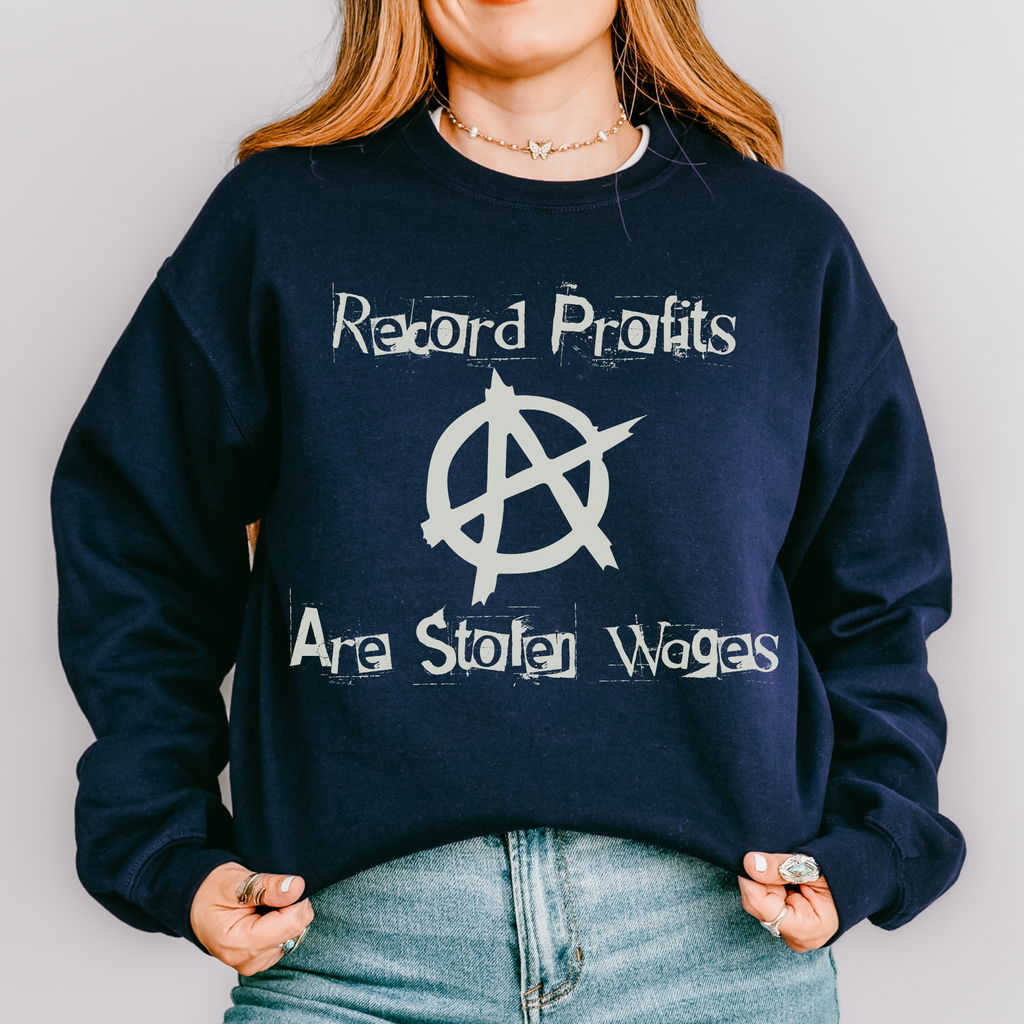 Record Profits Are Stolen Wages Sweatshirt, Labor Rights Punk Crewneck