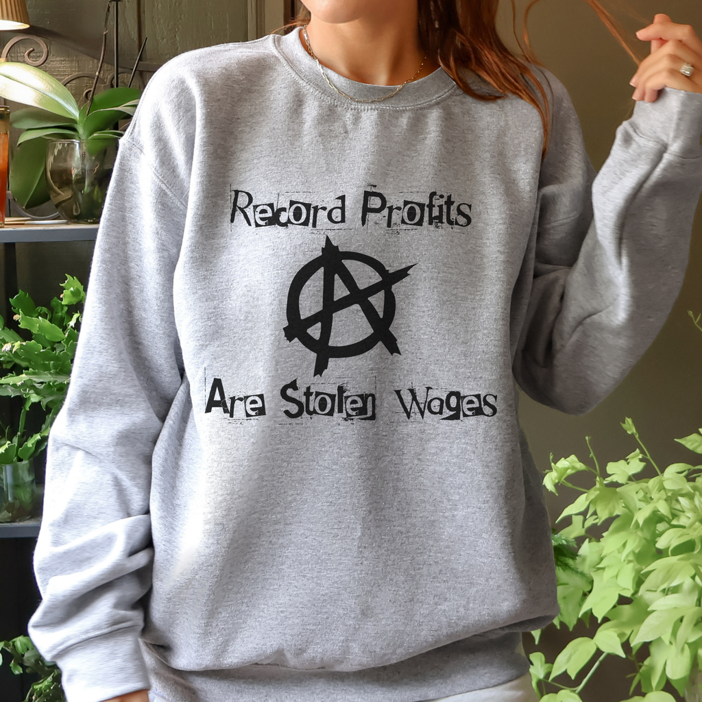 Record Profits Are Stolen Wages Sweatshirt, Labor Rights Punk Crewneck