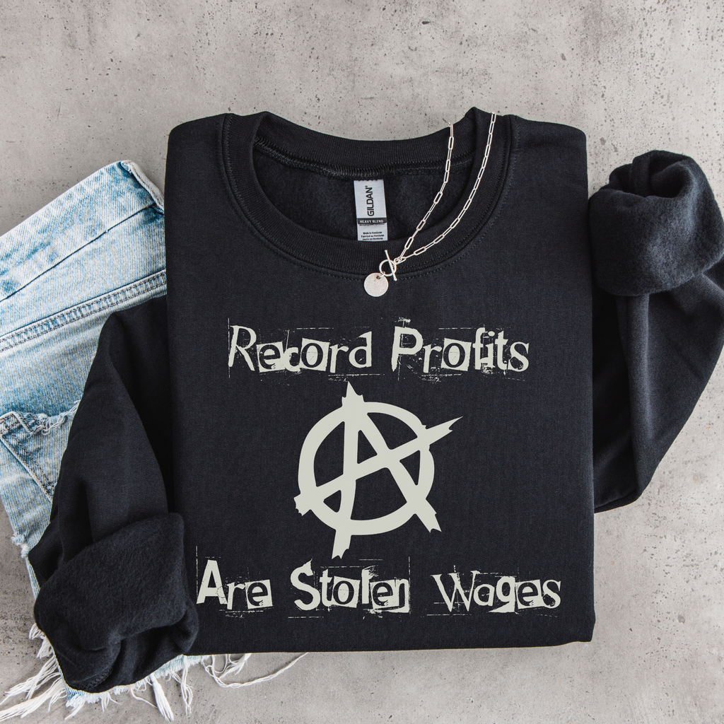 Record Profits Are Stolen Wages Sweatshirt, Labor Rights Punk Crewneck