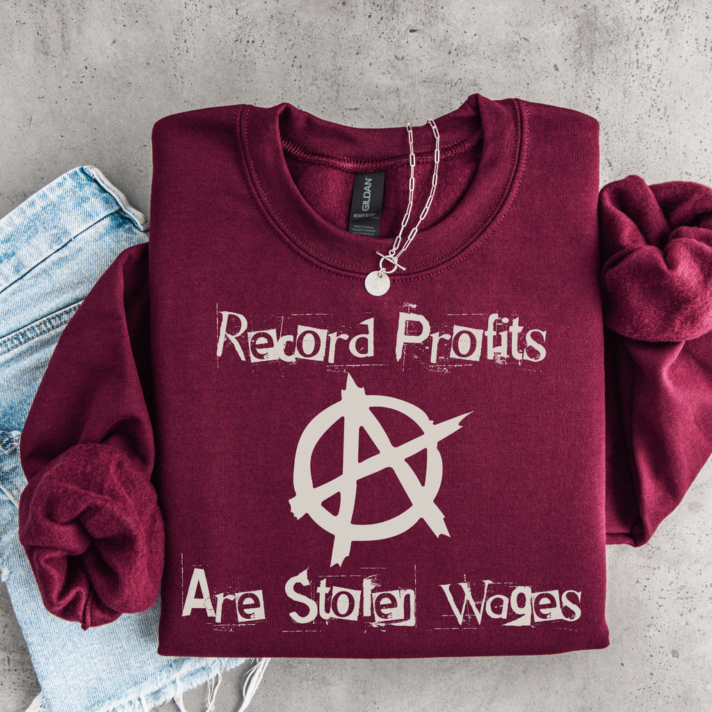 Record Profits Are Stolen Wages Sweatshirt, Labor Rights Punk Crewneck