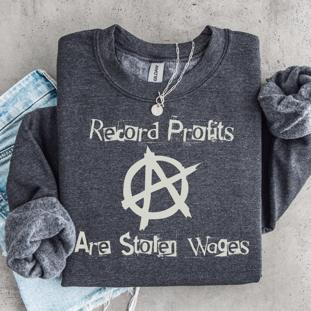 Record Profits Are Stolen Wages Sweatshirt, Labor Rights Punk Crewneck