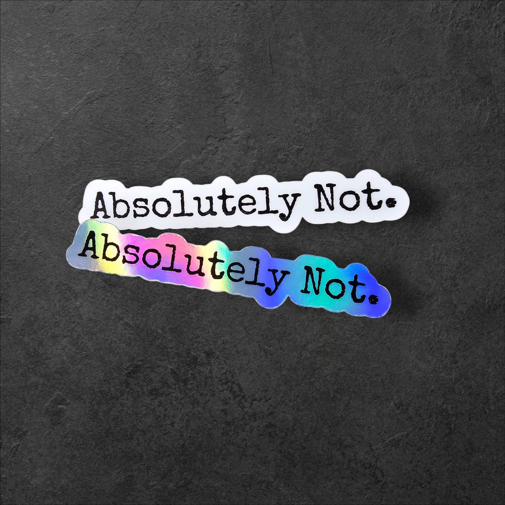 Absolutely Not Holographic Sticker: Sassy Quote, Water-Resistant Vinyl