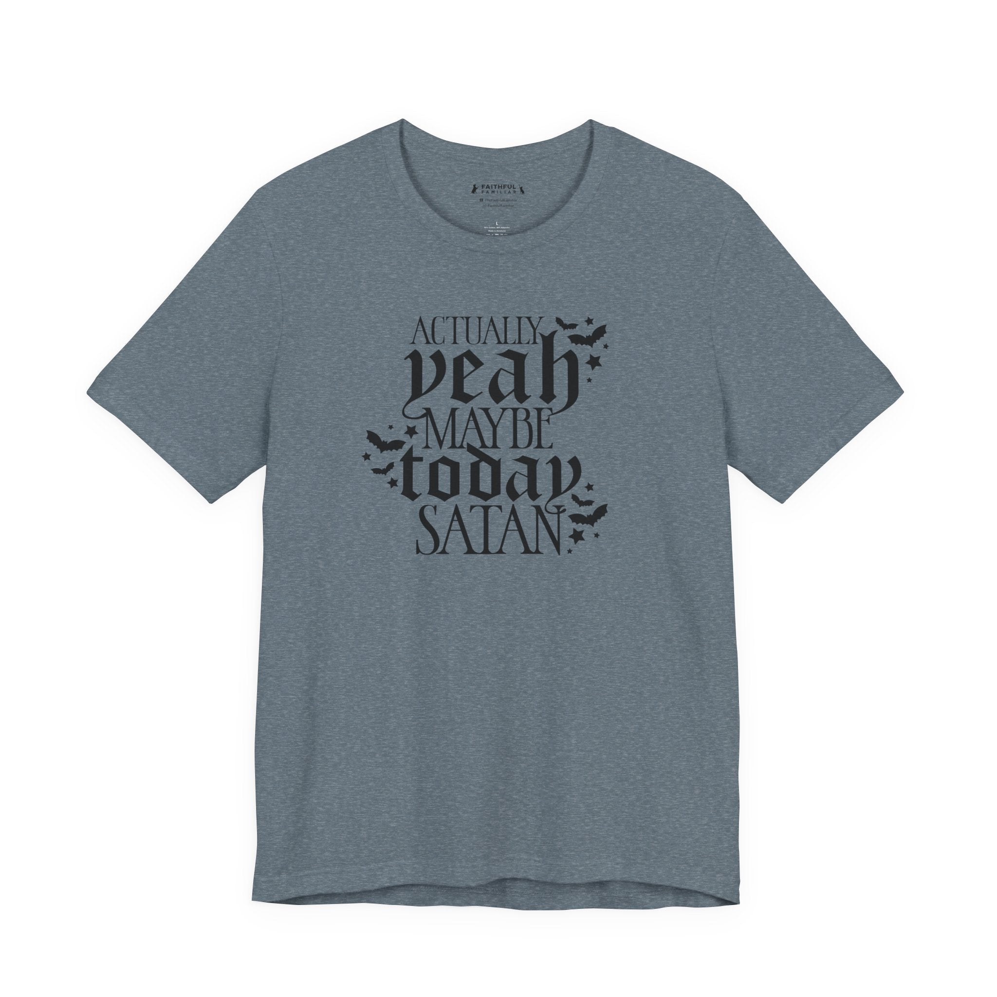 Graphic Tee — "Actually Yeah Maybe Today Satan" Gothic Script Shirt