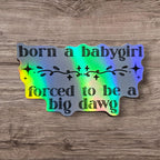 Funny Feminist vinyl sticker featuring Born a Babygirl, Big Dawg