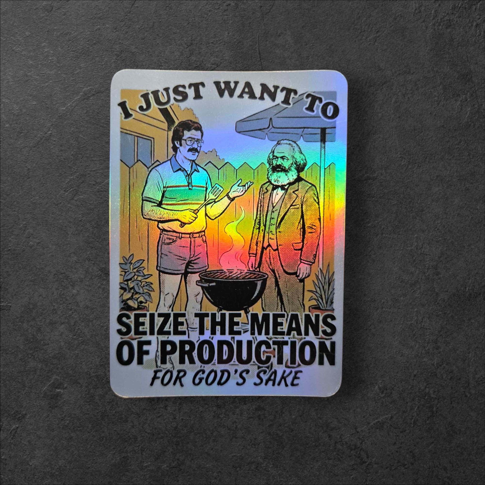 I Just Want To Seize The Means Sticker | Political Holographic Vinyl, Marx Humor Activist Decal