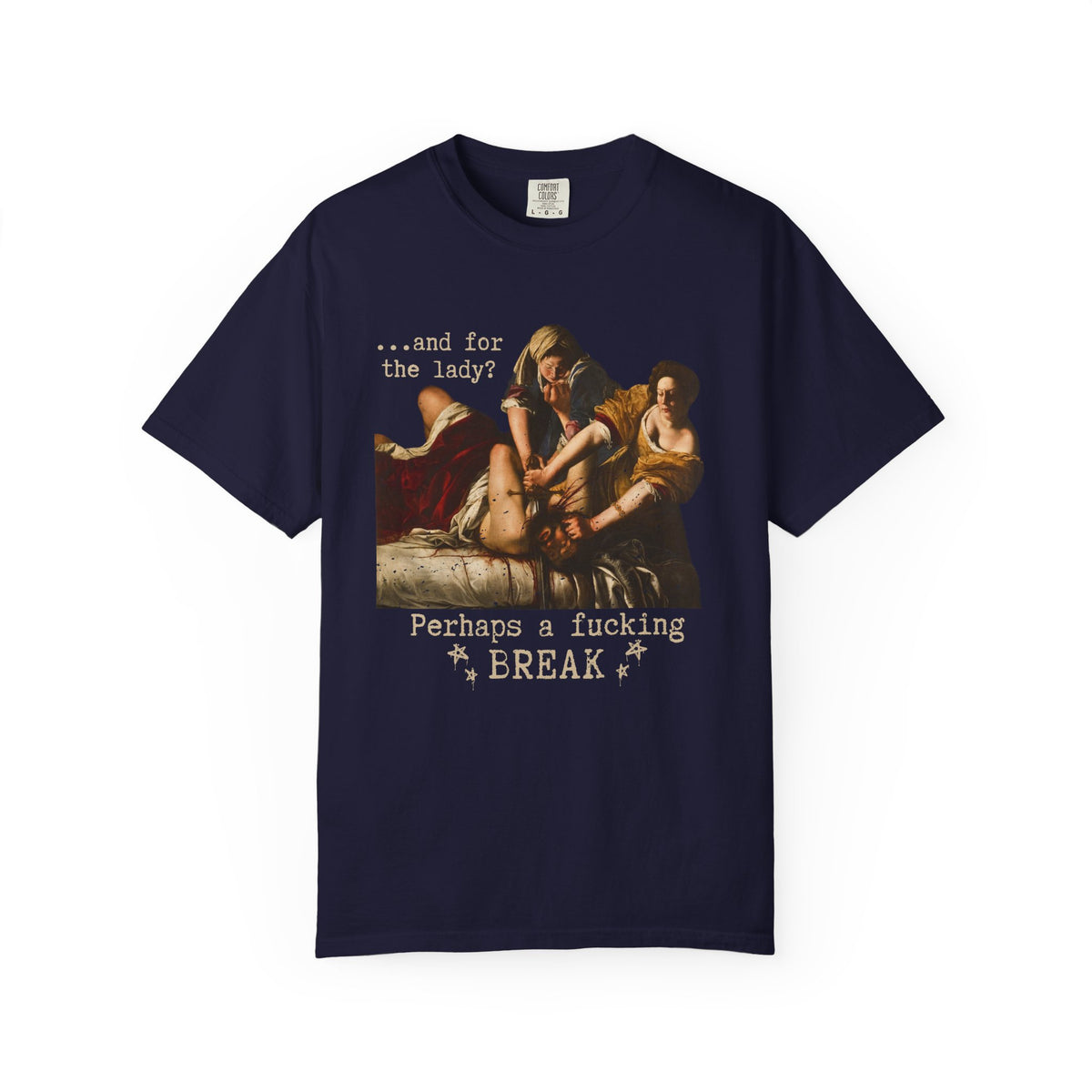 Perhaps a Fucking Break graphic shirt featuring Judith Slaying Holofernes Feminist Art Tee