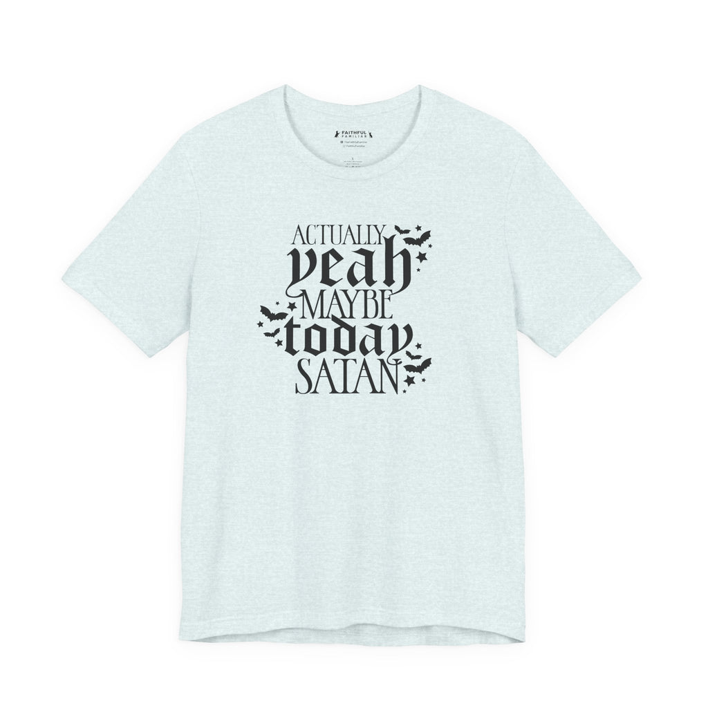 "Actually Yeah Maybe Today Satan" graphic shirt featuring Gothic Dark Humor Graphic Tee