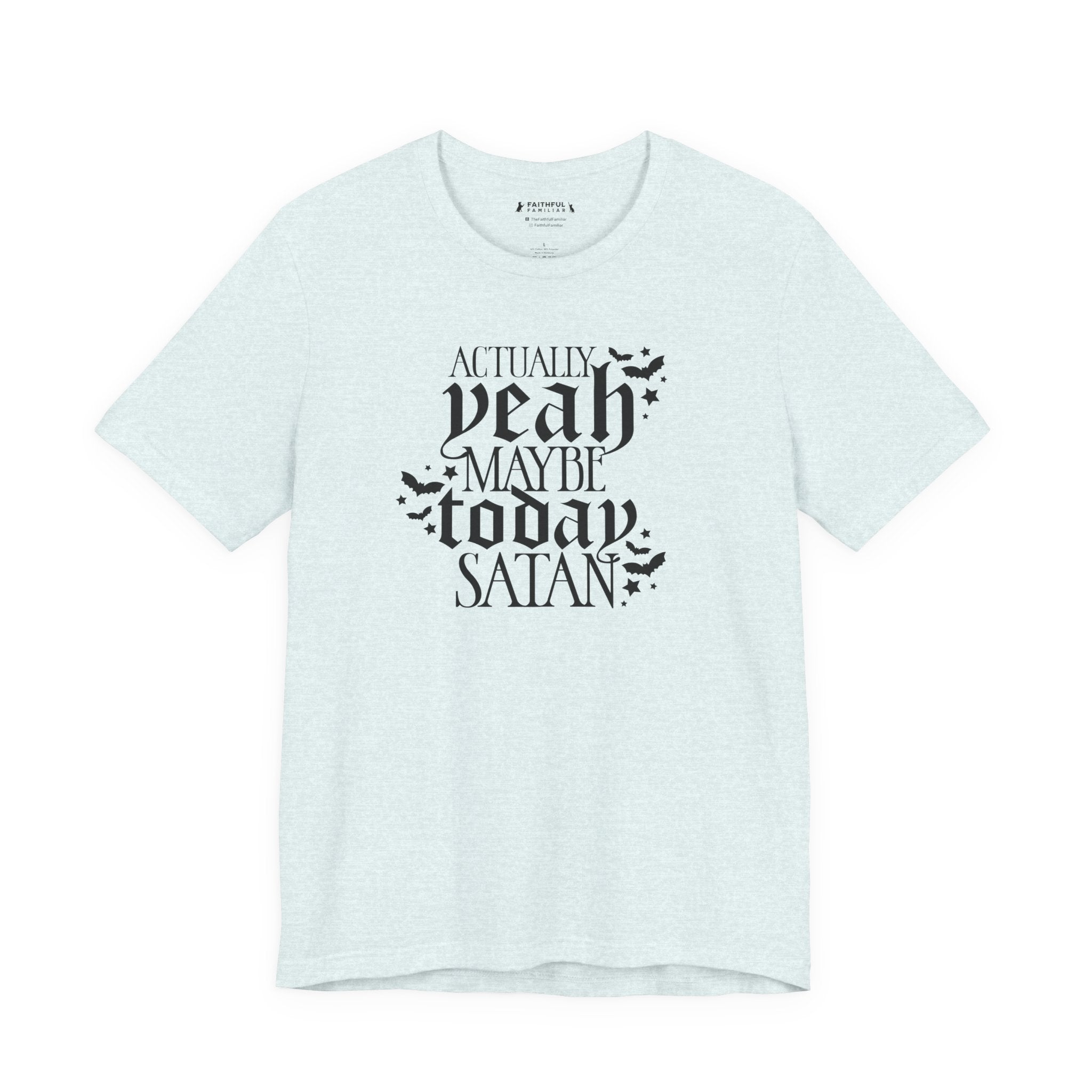 Graphic Tee — "Actually Yeah Maybe Today Satan" Gothic Script Shirt