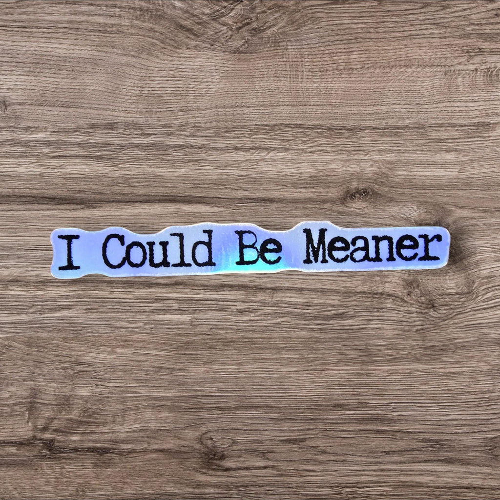 I Could Be Meaner Sticker: Sarcastic E-reader Laptop Decal (Holographic Option)