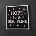 Hope Is a Discipline Vinyl Sticker | Activist Quote Decal