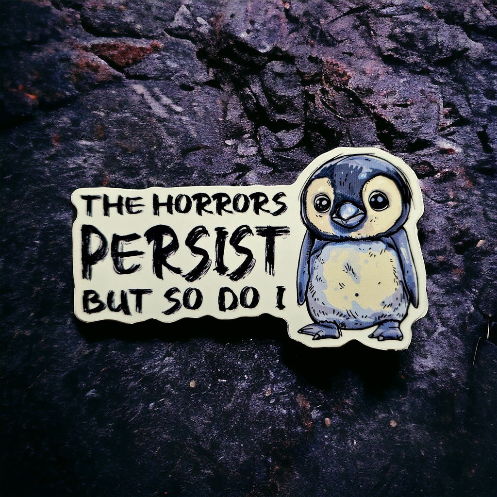 The Horrors Persist, But So Do I vinyl decal,  water bottle , laptop sticker , journal sticker