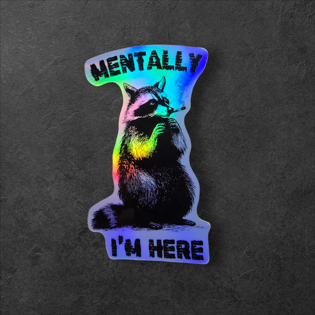 Mentally I’m Here Raccoon Sticker | Funny Animal Vinyl Decal | Holographic or White | Relatable Gift for Exhausted People