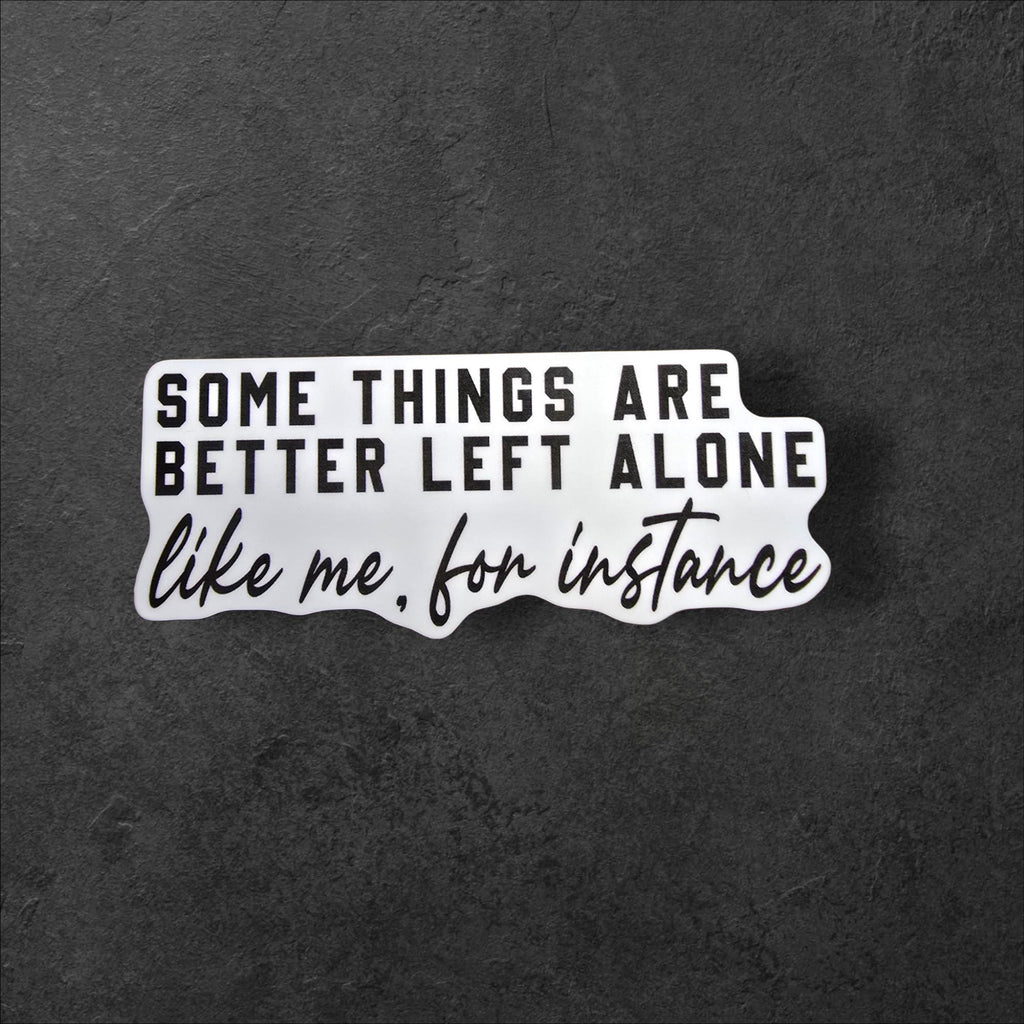 Some Things Are Better Left Alone Sticker | Sarcastic Quote Vinyl Sticker, Introvert Humor Sticker, Funny Laptop Sticker