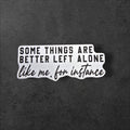 Some Things Are Better Left Alone Sticker | Sarcastic Quote Vinyl Sticker, Introvert Humor Sticker, Funny Laptop Sticker