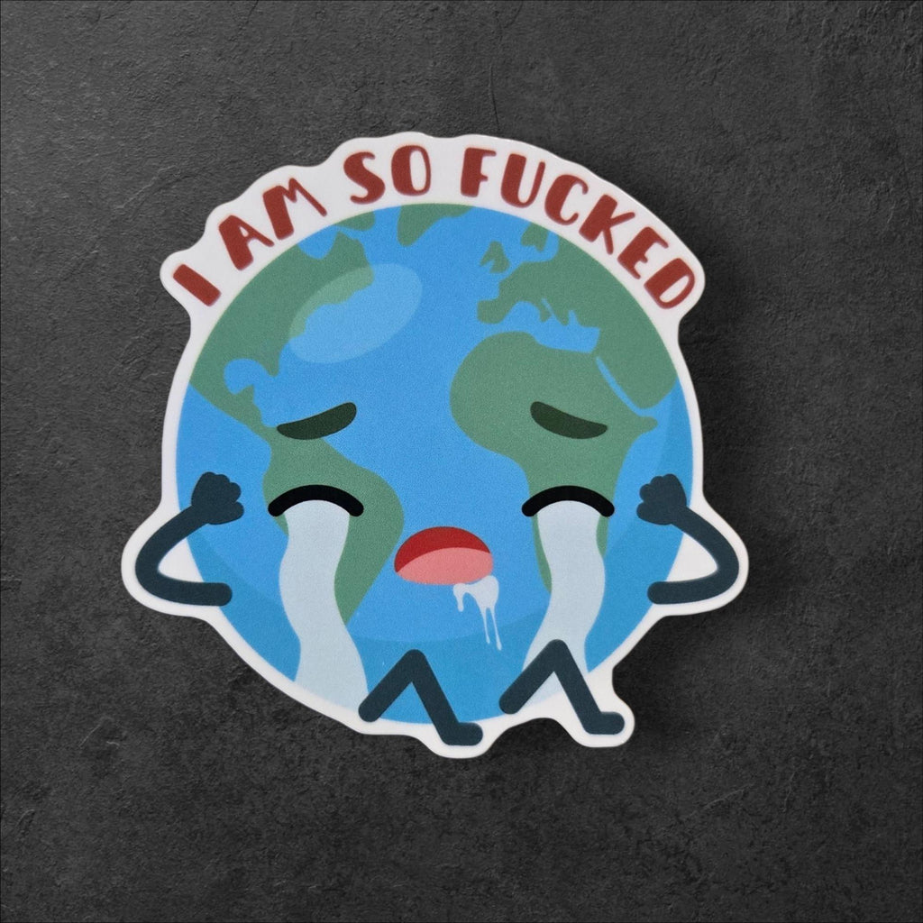 I Am So Fucked Earth Sticker | Climate Change Meme Vinyl Decal