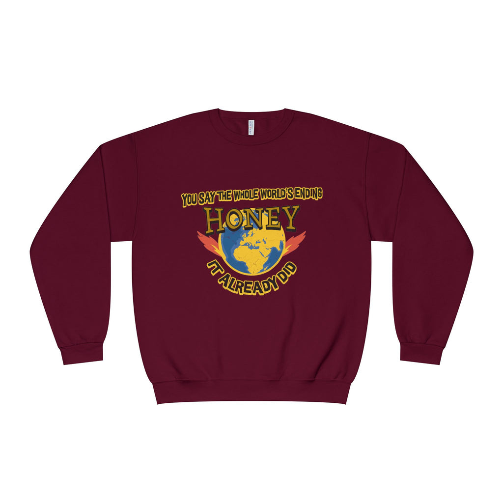 Apocalyptic Graphic graphic sweatshirt featuring “You Say the Whole World’s Endin’ Honey I’m