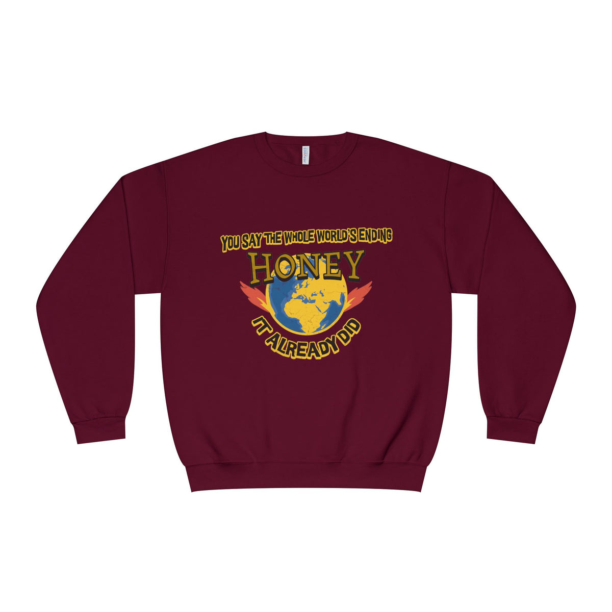 Apocalyptic Graphic graphic sweatshirt featuring “You Say the Whole World’s Endin’ Honey I’m