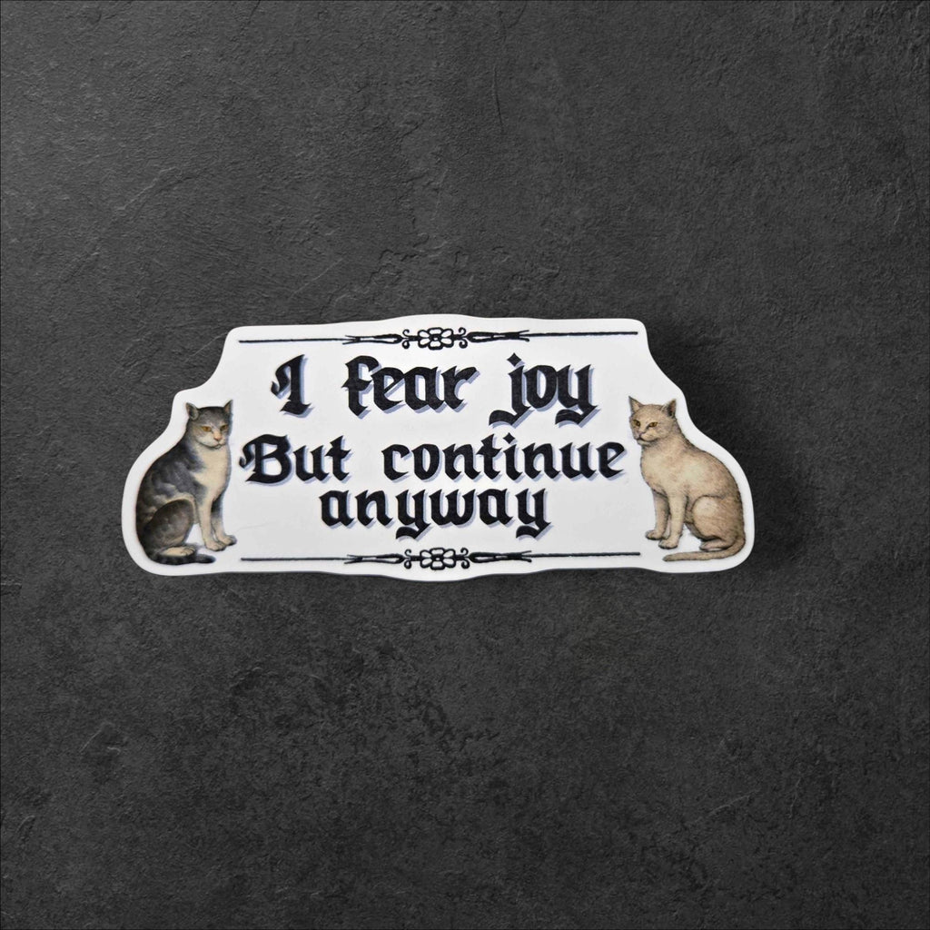I Fear Joy But Continue Anyway Sticker | Cat Vinyl Decal, Dark Humor Sticker