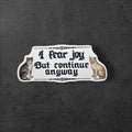 I Fear Joy But Continue Anyway Sticker | Cat Vinyl Decal, Dark Humor Sticker