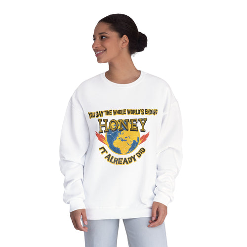 Apocalyptic Graphic graphic sweatshirt featuring “You Say the Whole World’s Endin’ Honey I’m