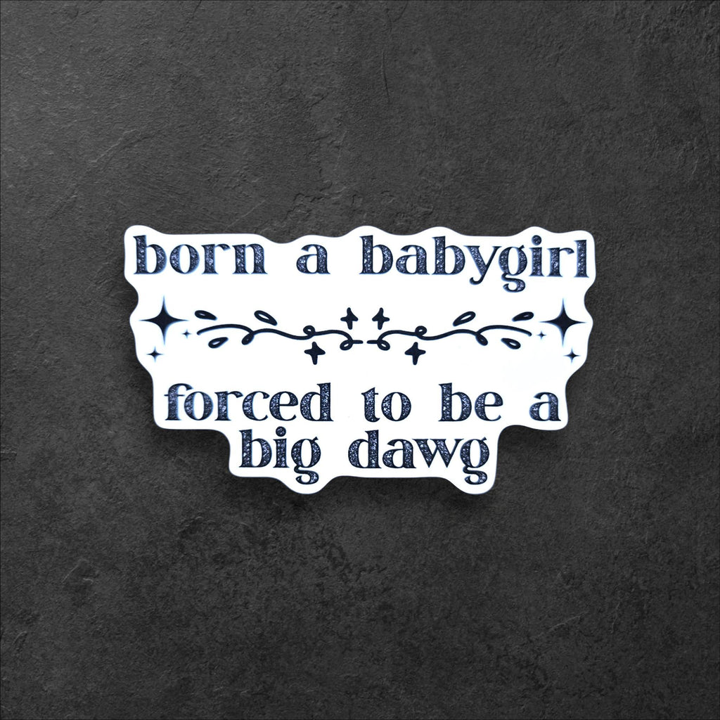 Funny Feminist Vinyl Sticker | Born a Babygirl, Big Dawg