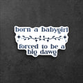 Funny Feminist Vinyl Sticker | Born a Babygirl, Big Dawg