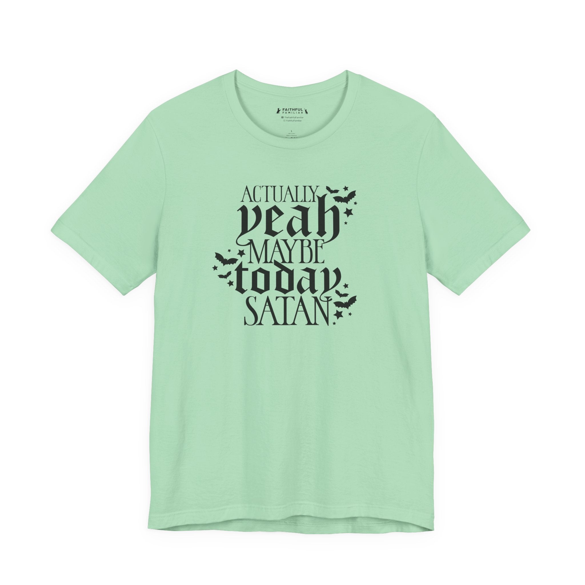 Graphic Tee — "Actually Yeah Maybe Today Satan" Gothic Script Shirt
