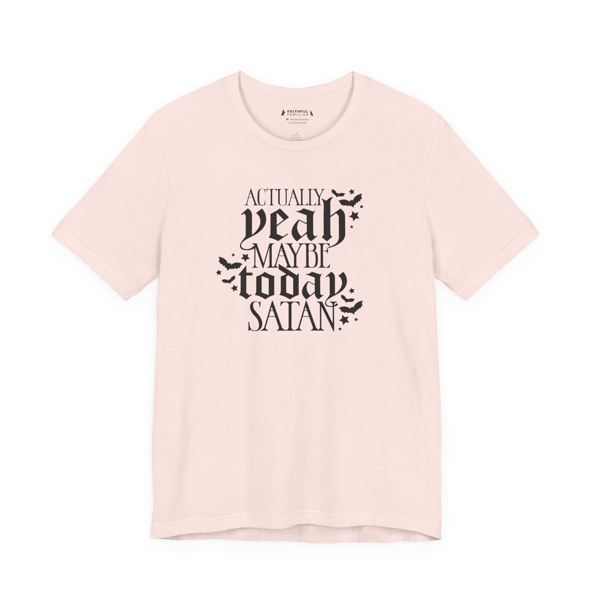 Graphic Tee — "Actually Yeah Maybe Today Satan" Gothic Script Shirt